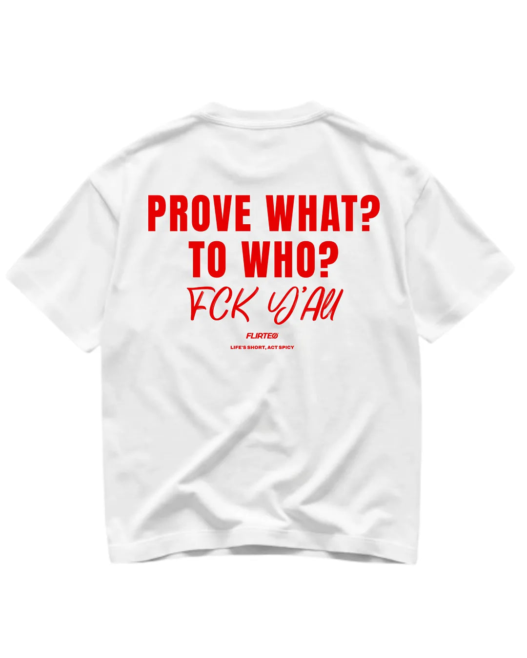 Camiseta oversize PROVE WHAT TO WHO FCK YALL de FLIRTEO en algodón 220gr con diseño exclusivo
