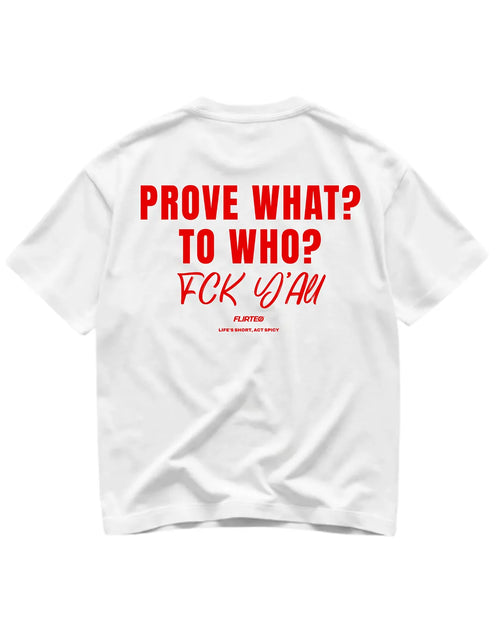 Camiseta oversize PROVE WHAT TO WHO FCK YALL de FLIRTEO en algodón 220gr con diseño exclusivo